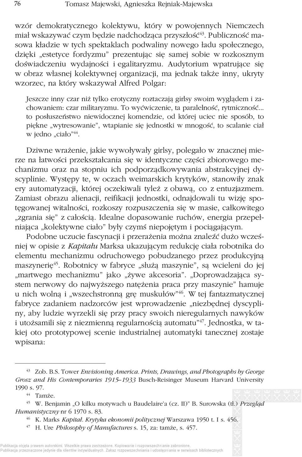 Audytorium wpatrujące się w obraz własnej kolektywnej organizacji, ma jednak także inny, ukryty wzorzec, na który wskazywał Alfred Polgar: Jeszcze inny czar niż tylko erotyczny roztaczają girlsy