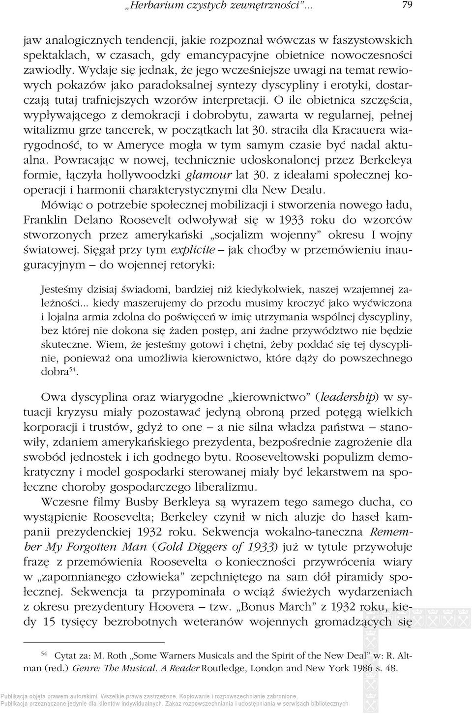 O ile obietnica szczęścia, wypływającego z demokracji i dobrobytu, zawarta w regularnej, pełnej witalizmu grze tancerek, w początkach lat 30.