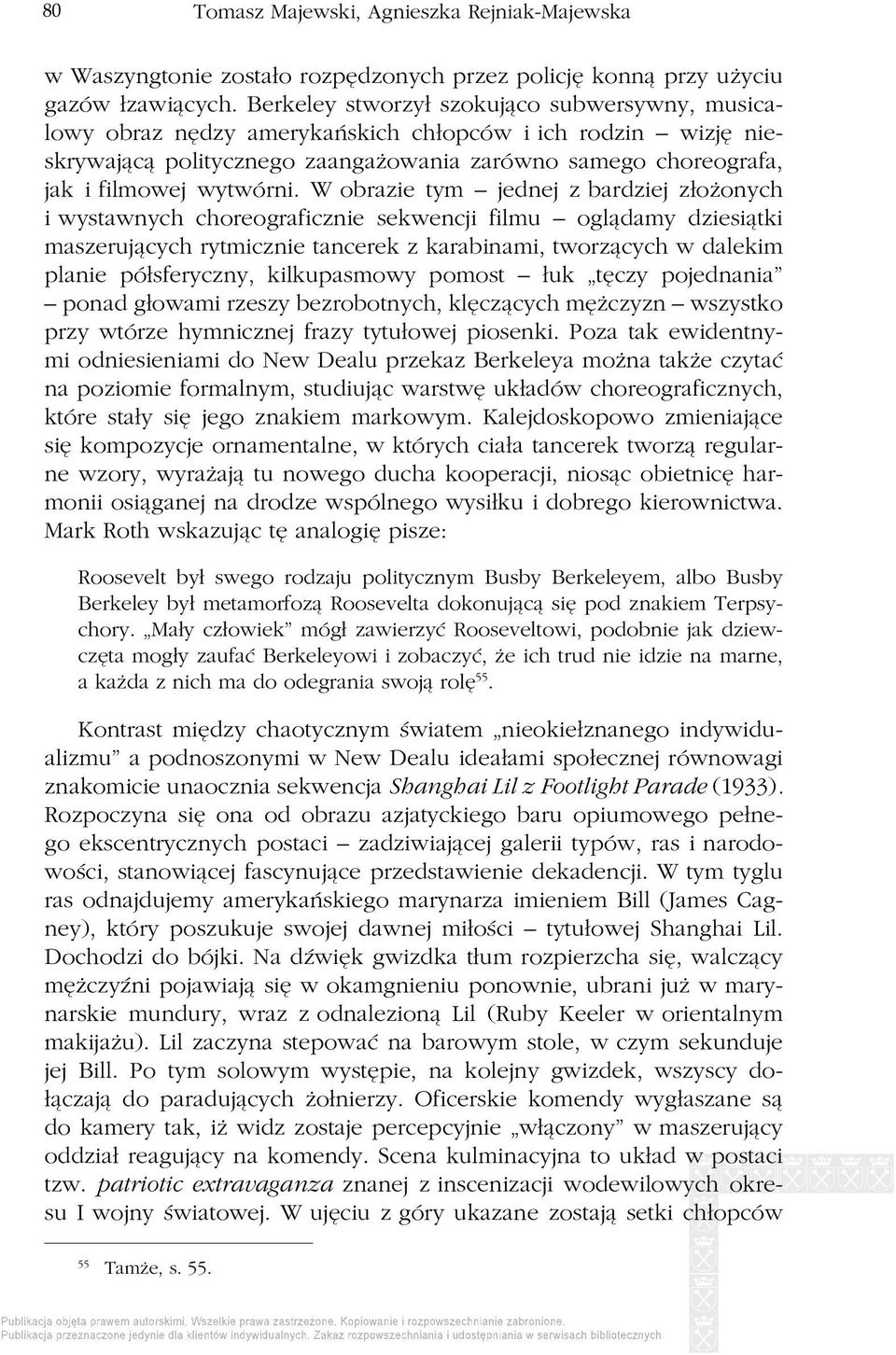 W obrazie tym jednej z bardziej złożonych i wystawnych choreograficznie sekwencji filmu oglądamy dziesiątki maszerujących rytmicznie tancerek z karabinami, tworzących w dalekim planie półsferyczny,