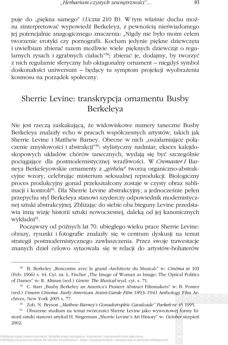 Kocham jedynie piękne dziewczęta i uwielbiam zbierać razem możliwie wiele pięknych dziewcząt o regularnych rysach i zgrabnych ciałach 58 ; zbierać je, dodajmy, by tworzyć z nich regularnie sferyczny