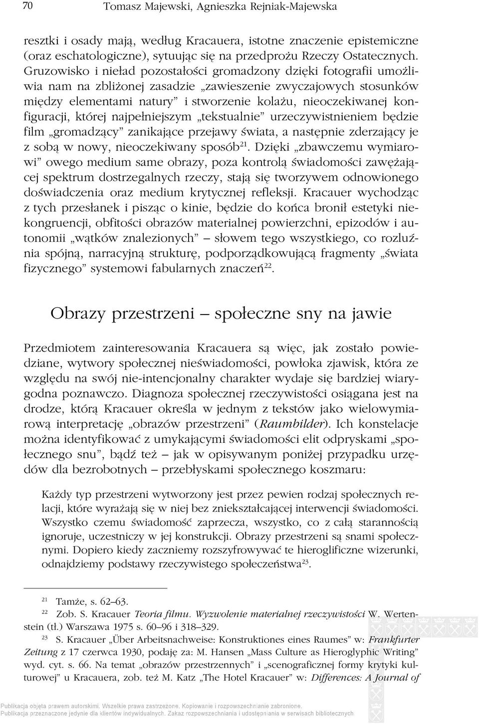 konfiguracji, której najpełniejszym tekstualnie urzeczywistnieniem będzie film gromadzący zanikające przejawy świata, a następnie zderzający je z sobą w nowy, nieoczekiwany sposób 21.