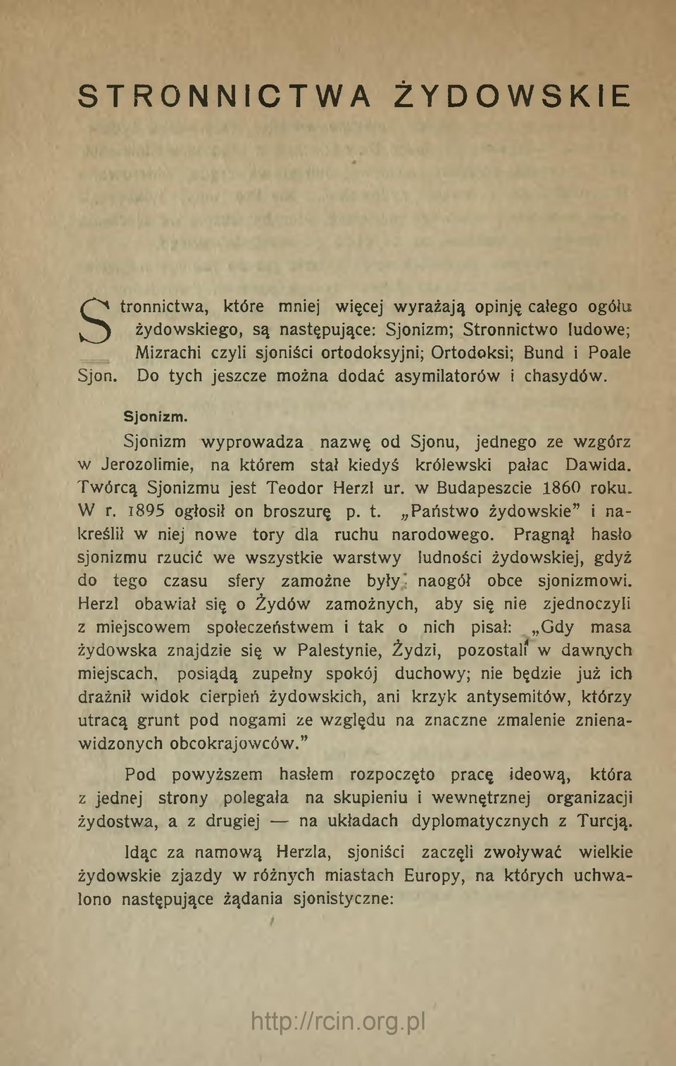 Twórcą Sjonizmu jest Teodor Herzl ur. w Budapeszcie 1860 roku. W r. 1895 ogłosił on broszurę p. t. Państwo żydowskie i nakreślił w niej nowe tory dla ruchu narodowego.