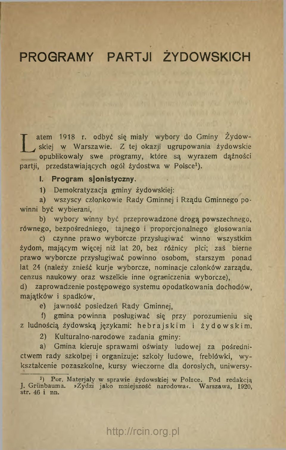 1) Demokratyzacja gminy żydowskiej: a) wszyscy członkowie Rady Gminnej i Rządu Gminnego powinni być wybierani, b) wybory winny być przeprowadzone drogą powszechnego, równego, bezpośredniego, tajnego