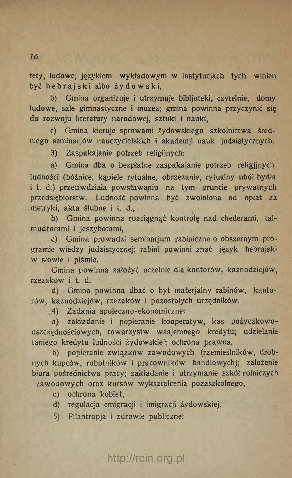 3) Zaspakajanie potrzeb religijnych: a) Gmina dba o bezpłatne zaspakajanie potrzeb religjjnych ludności (bóżnice, kąpiele rytualne, obrzezanie, rytualny ubój bydła i t. d.) przeciwdziała powstawaniu na tym gruncie prywatnych przedsiębiorstw.