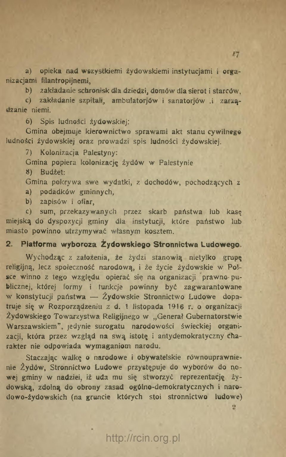 7) Kolonizacja Palestyny: Gmina popiera kolonizację żydów w Palestynie 8) Budżet: Gmina pokrywa swe wydatki, z dochodów, pochodzących z a) podadków gminnych, b) zapisów i ofiar, c) sum,