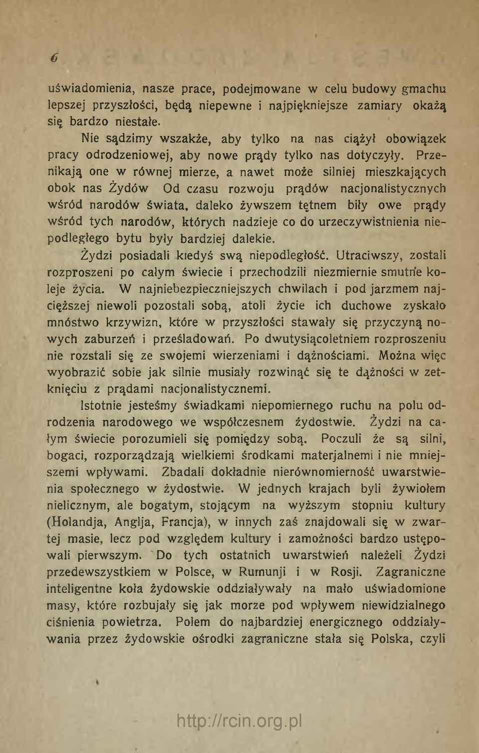 Przenikają one w równej mierze, a nawet może silniej mieszkających obok nas Żydów Od czasu rozwoju prądów nacjonalistycznych wśród narodów świata, daleko żywszem tętnem biły owe prądy wśród tych
