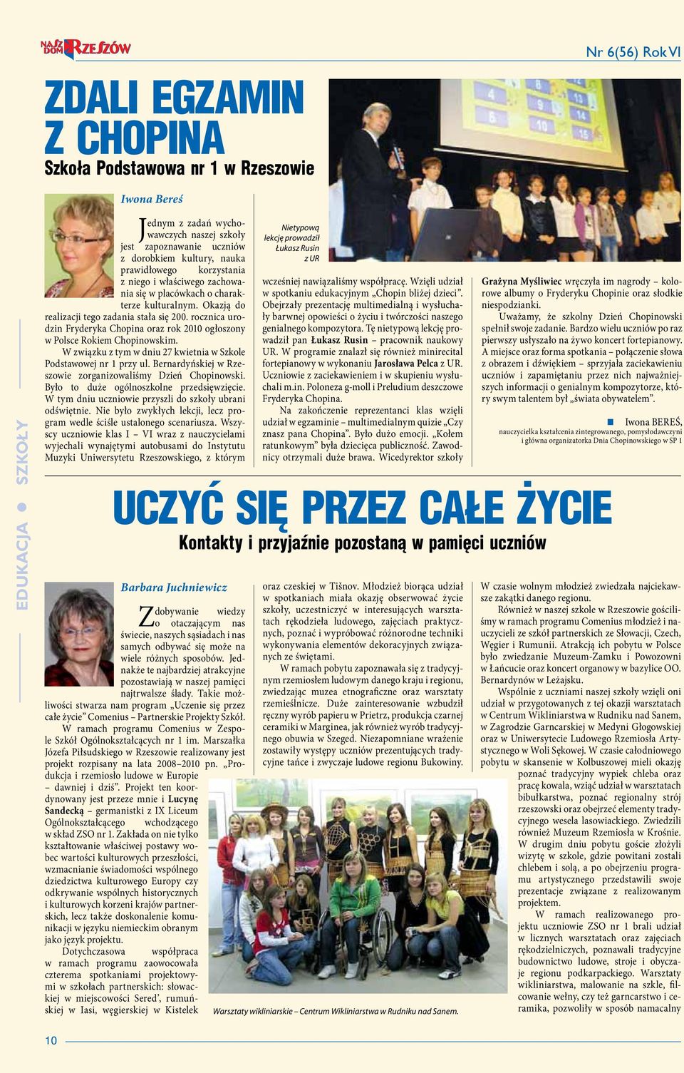 rocznica urodzin Fryderyka Chopina oraz rok 2010 ogłoszony w Polsce Rokiem Chopinowskim. W związku z tym w dniu 27 kwietnia w Szkole Podstawowej nr 1 przy ul.