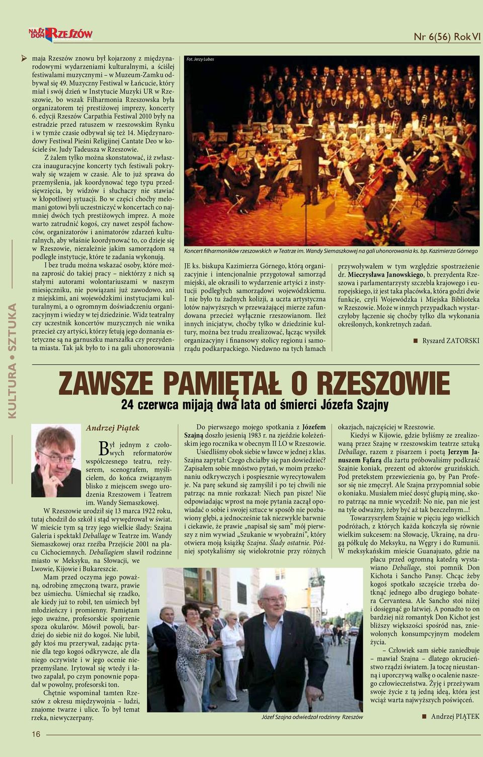 edycji Rzeszów Carpathia Festiwal 2010 były na estradzie przed ratuszem w rzeszowskim Rynku i w tymże czasie odbywał się też 14. Międzynarodowy Festiwal Pieśni Religijnej Cantate Deo w kościele św.