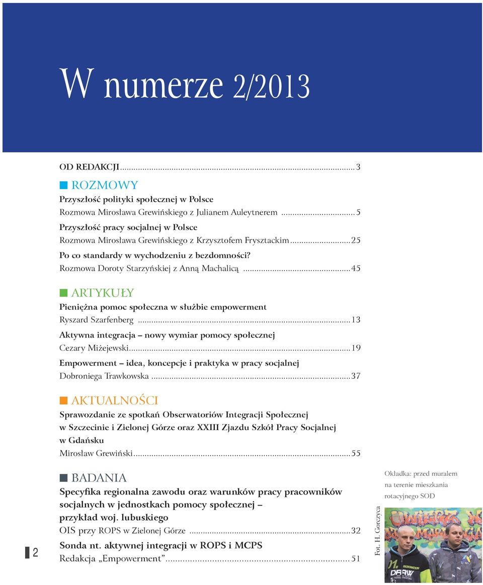 ..45 ARTYKUŁY Pieniężna pomoc społeczna w służbie empowerment Ryszard Szarfenberg...13 Aktywna integracja nowy wymiar pomocy społecznej Cezary Miżejewski.