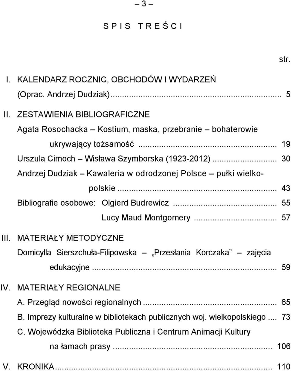 .. 30 Andrzej Dudziak Kawaleria w odrodzonej Polsce pułki wielkopolskie... 43 Bibliografie osobowe: Olgierd Budrewicz... 55 Lucy Maud Montgomery... 57 III.