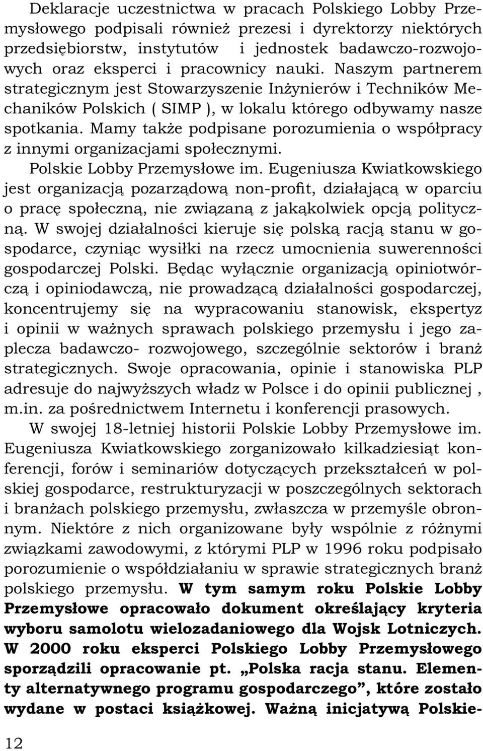 Mamy także podpisane porozumienia o współpracy z innymi organizacjami społecznymi. Polskie Lobby Przemysłowe im.