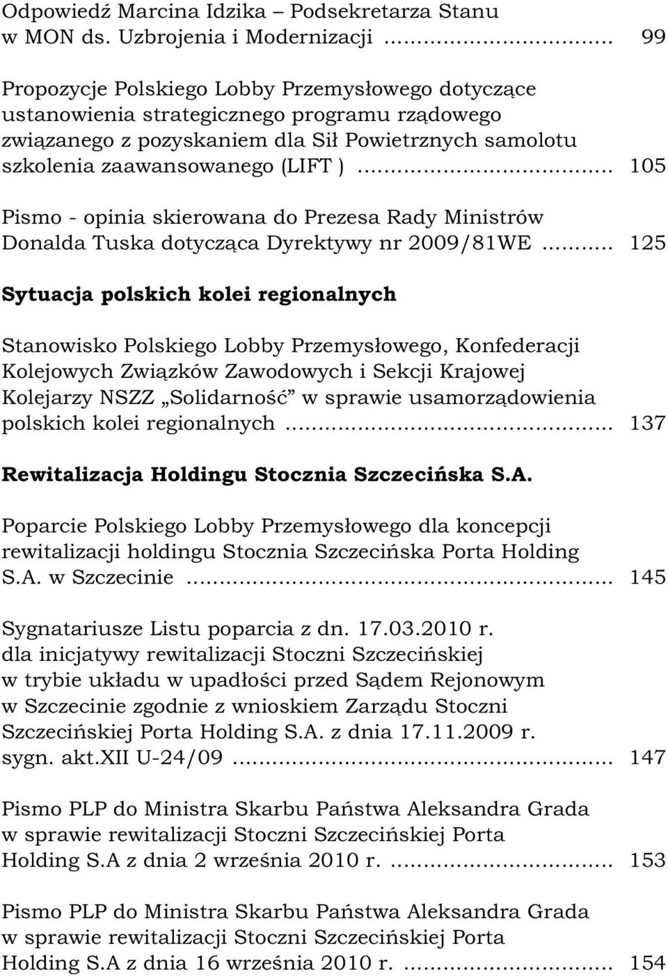 .. 105 Pismo - opinia skierowana do Prezesa Rady Ministrów Donalda Tuska dotycząca Dyrektywy nr 2009/81WE.