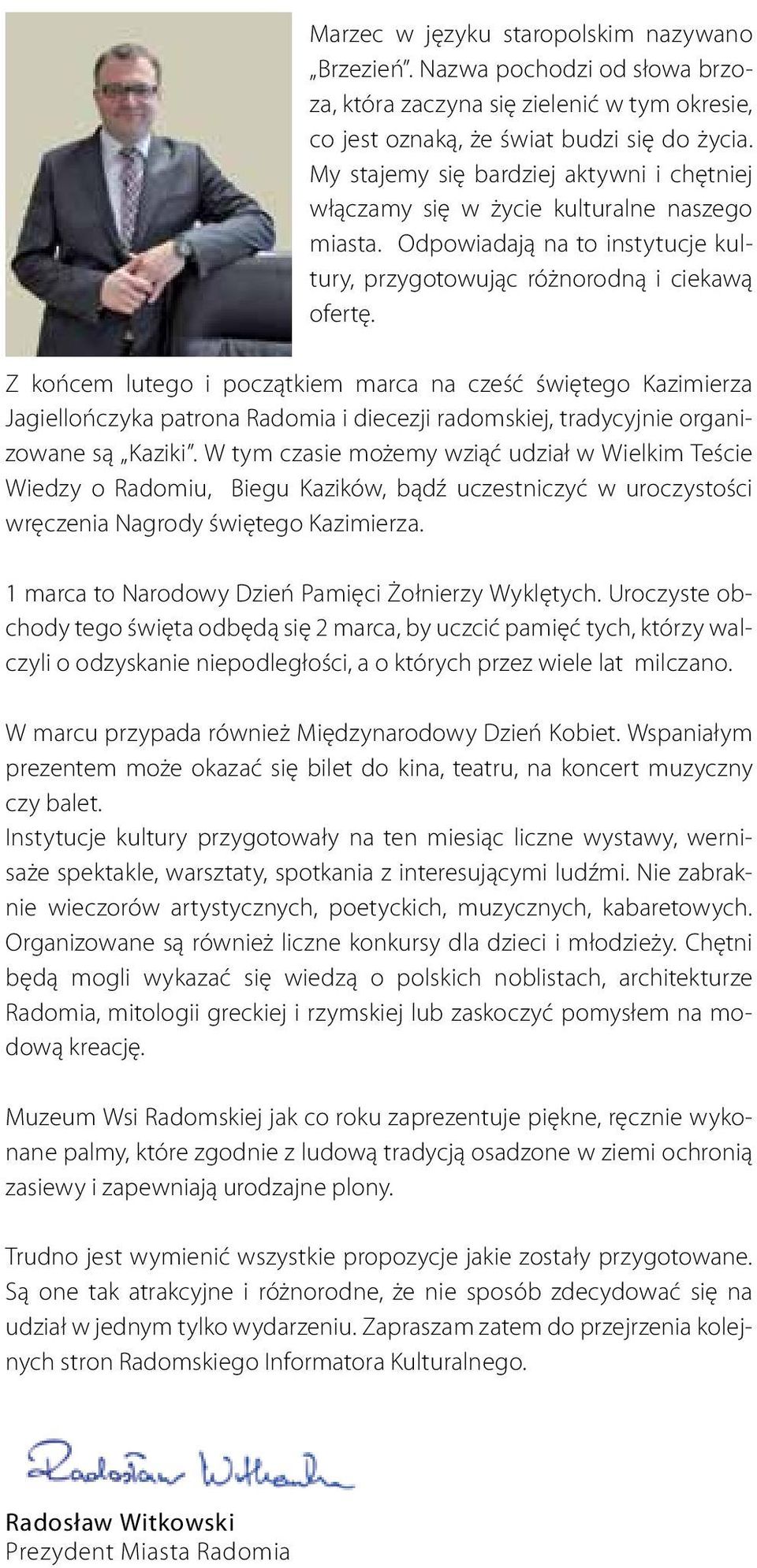 Z końcem lutego i początkiem marca na cześć świętego Kazimierza Jagiellończyka patrona Radomia i diecezji radomskiej, tradycyjnie organizowane są Kaziki.