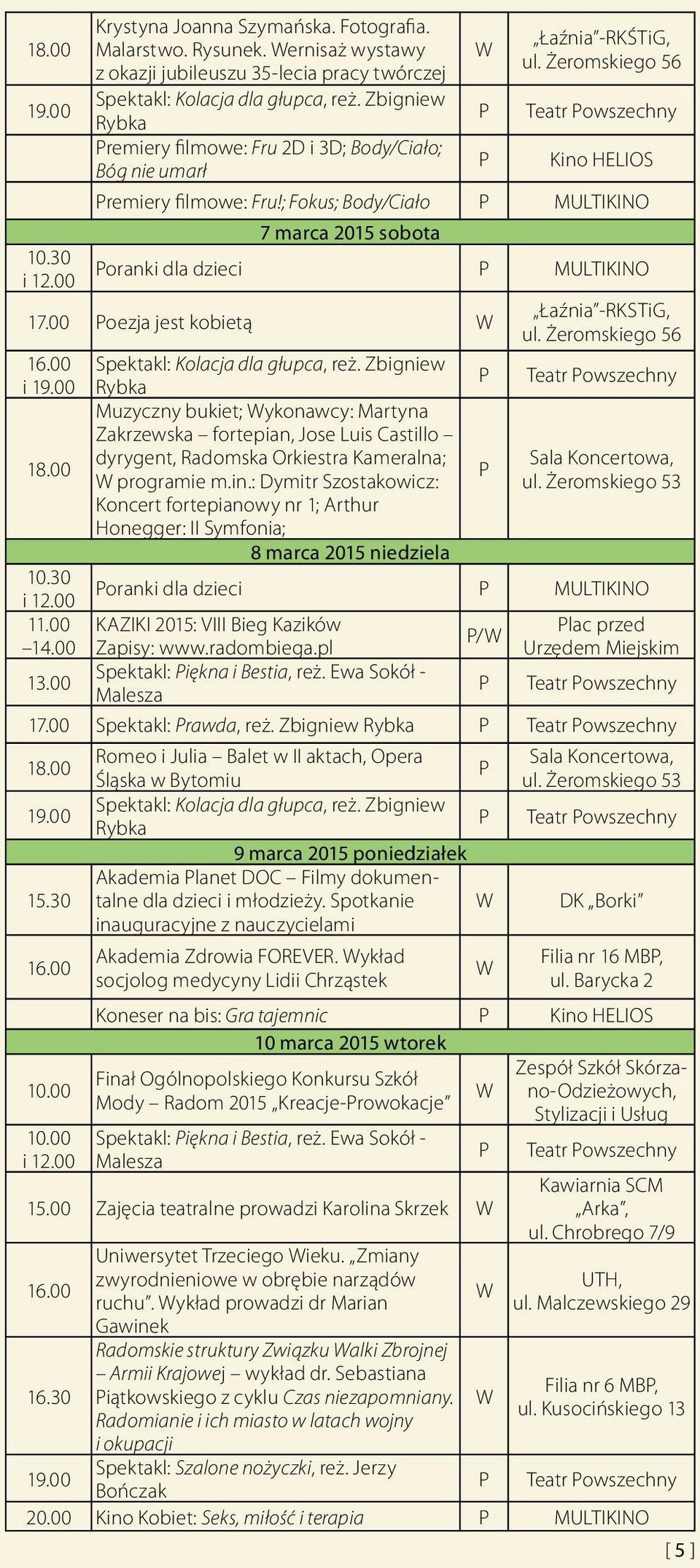 ; Fokus; Body/Ciało P MULTIKINO 7 marca 2015 sobota Poranki dla dzieci P MULTIKINO 17.00 Poezja jest kobietą Łaźnia -RKSTiG, ul. Żeromskiego 56 16.00 Spektakl: Kolacja dla głupca, reż. Zbigniew i 19.