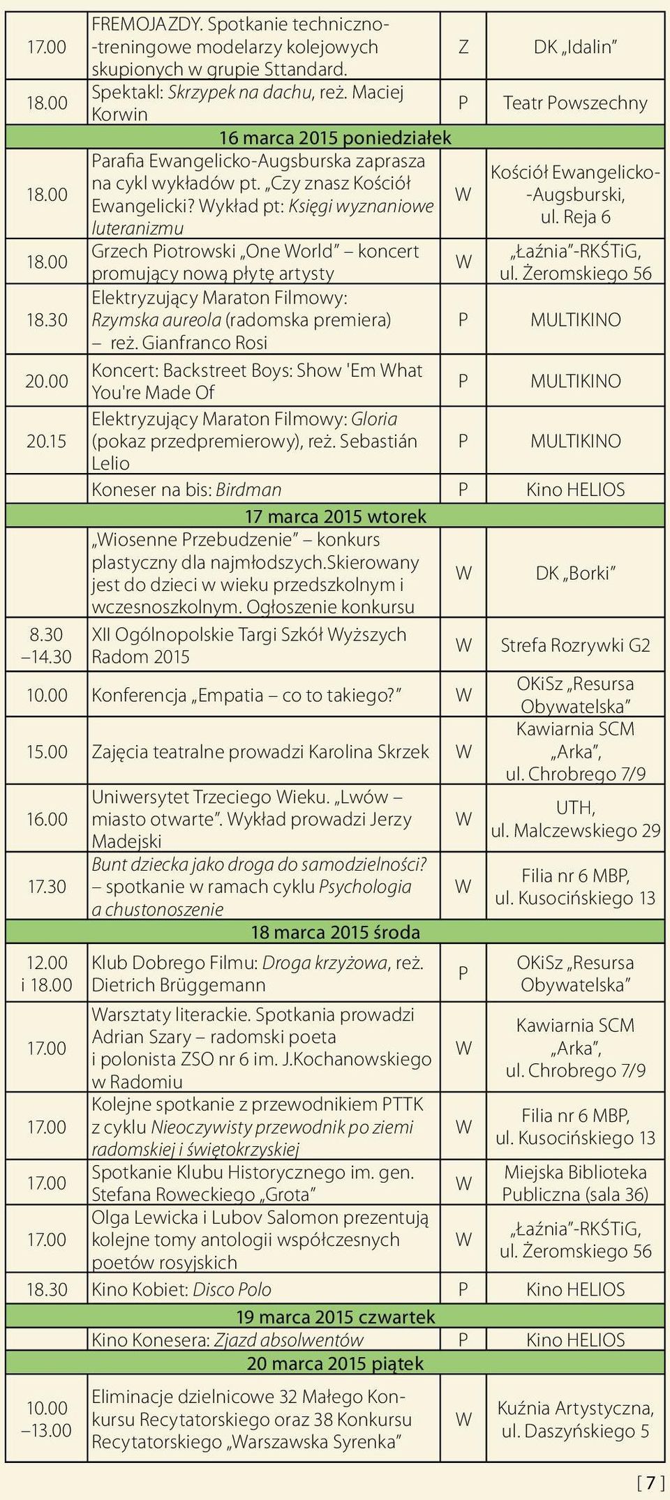 00 Grzech Piotrowski One orld koncert promujący nową płytę artysty Elektryzujący Maraton Filmowy: 18.30 Rzymska aureola (radomska premiera) P reż. Gianfranco Rosi 20.