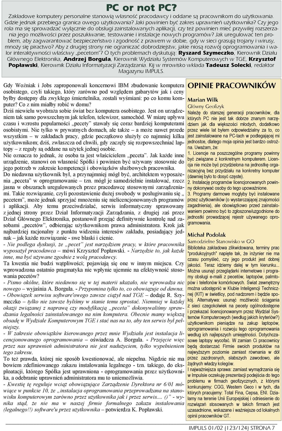 Czy jego rola ma się sprowadzać wyłącznie do obsługi zainstalowanych aplikacji, czy też powinien mieć przywilej rozszerzania jego możliwości przez poszukiwanie, testowanie i instalacje nowych