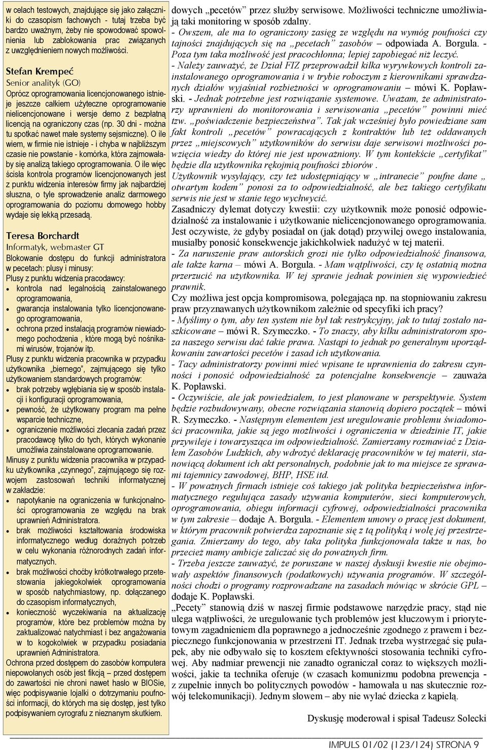 Stefan Krempeć Senior analityk (GO) Oprócz oprogramowania licencjonowanego istnieje jeszcze całkiem użyteczne oprogramowanie nielicencjonowane i wersje demo z bezpłatną licencją na ograniczony czas