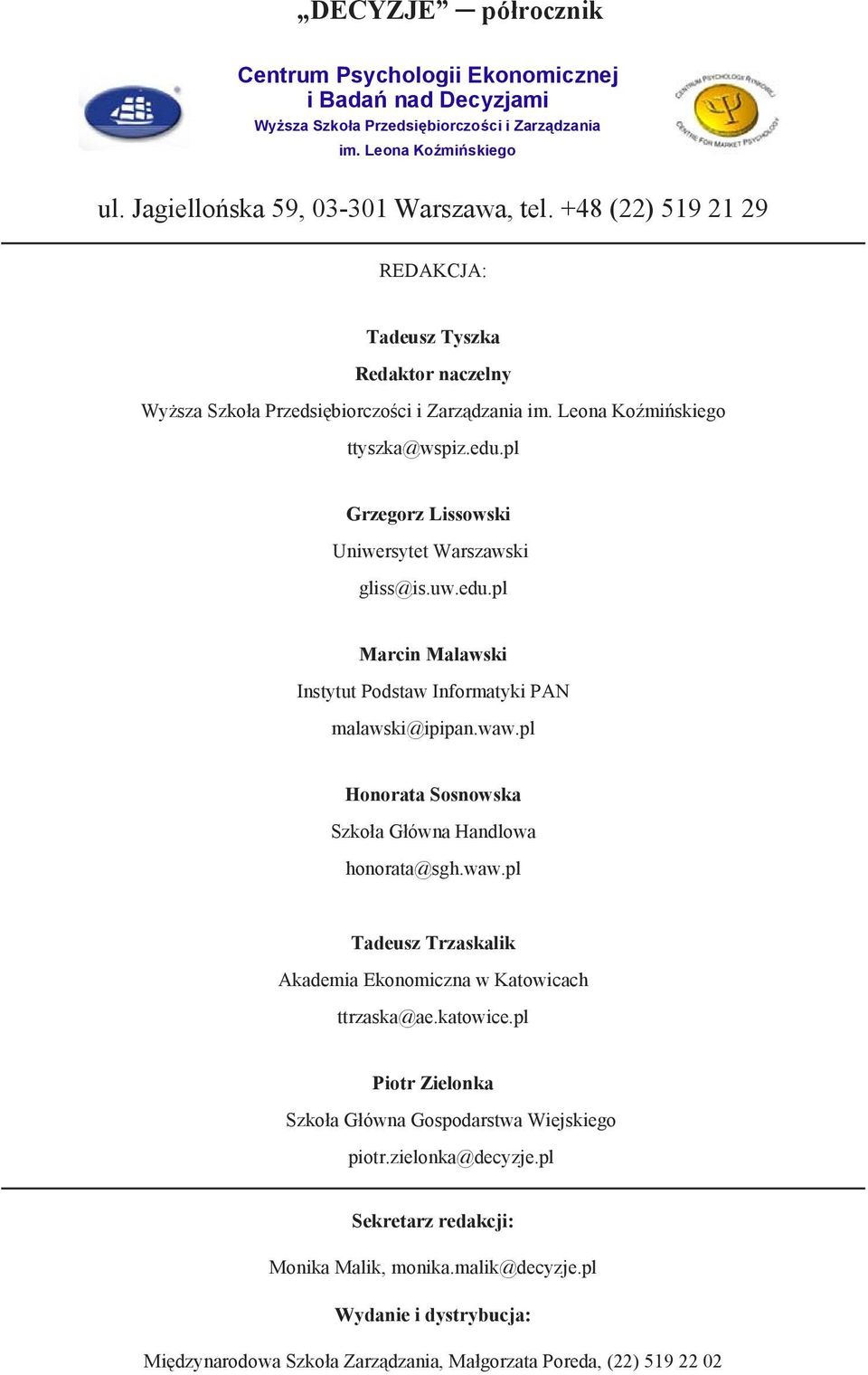 pl Grzegorz Lissowski Uniwersytet Warszawski gliss@is.uw.edu.pl Marcin Malawski Instytut Podstaw Informatyki PAN malawski@ipipan.waw.