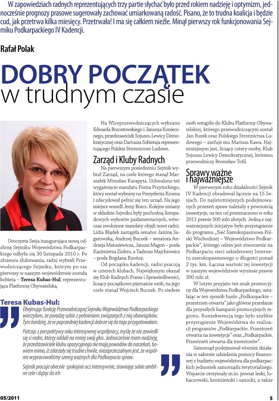 Rafał Polak DOBRY POCZĄTEK w trudnym czasie Uroczysta Sesja inaugurująca nową odsłonę Sejmiku Województwa Podkarpackiego odbyła się 30 listopada 2010 r.