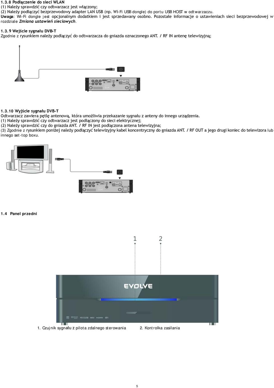 9 Wejście sygnału DVB-T Zgodnie z rysunkiem należy podłączyć do odtwarzacza do gniazda oznaczonego ANT. / RF IN antenę telewizyjną; 1.3.