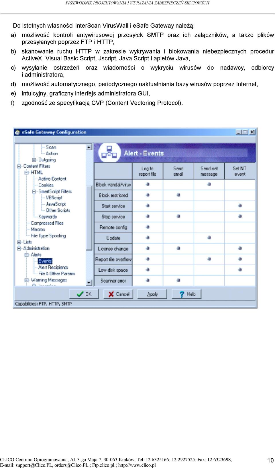 Java Script i apletów Java, c) wysyłanie ostrzeżeń oraz wiadomości o wykryciu wirusów do nadawcy, odbiorcy i administratora, d) możliwość automatycznego,