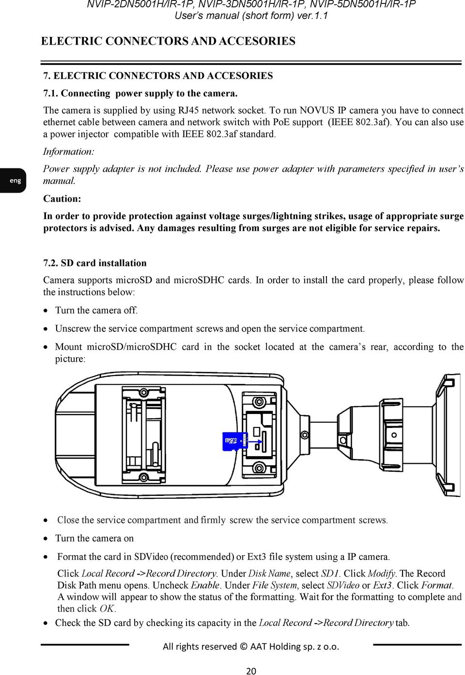 You can also use a power injector compatible with IEEE 802.3af standard. Information: Power supply adapter is not included. Please use power adapter with parameters specified in user s manual.