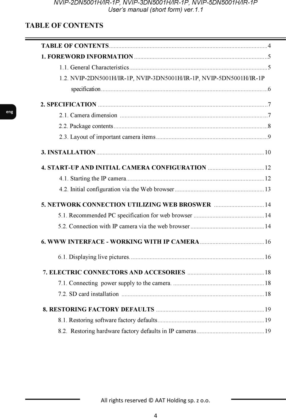 INSTALLATION... 10 4. START-UP AND INITIAL CAMERA CONFIGURATION... 12 4.1. Starting the IP camera... 12 4.2. Initial configuration via the Web browser... 13 5.