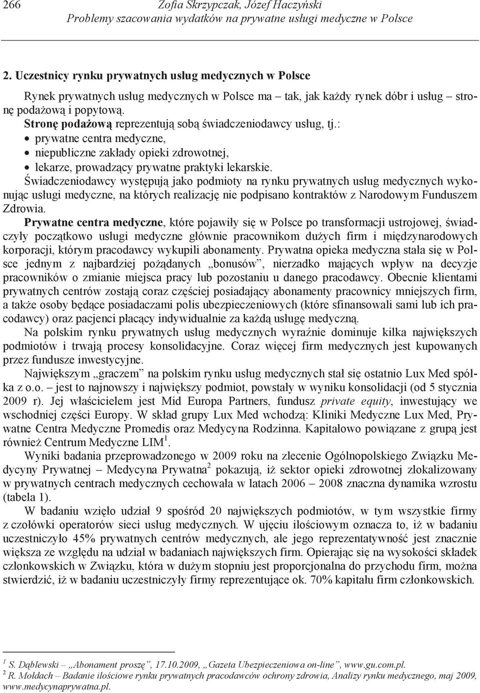 Stron poda ow reprezentuj sob wiadczeniodawcy usług, tj.: prywatne centra medyczne, niepubliczne zakłady opieki zdrowotnej, lekarze, prowadz cy prywatne praktyki lekarskie.