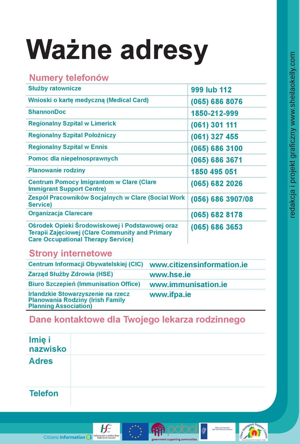 Immigrant Support Centre) (065) 682 2026 Zespół Pracowników Socjalnych w Clare (Social Work Service) (056) 686 3907/08 Organizacja Clarecare (065) 682 8178 Ośrodek Opieki Środowiskowej i Podstawowej