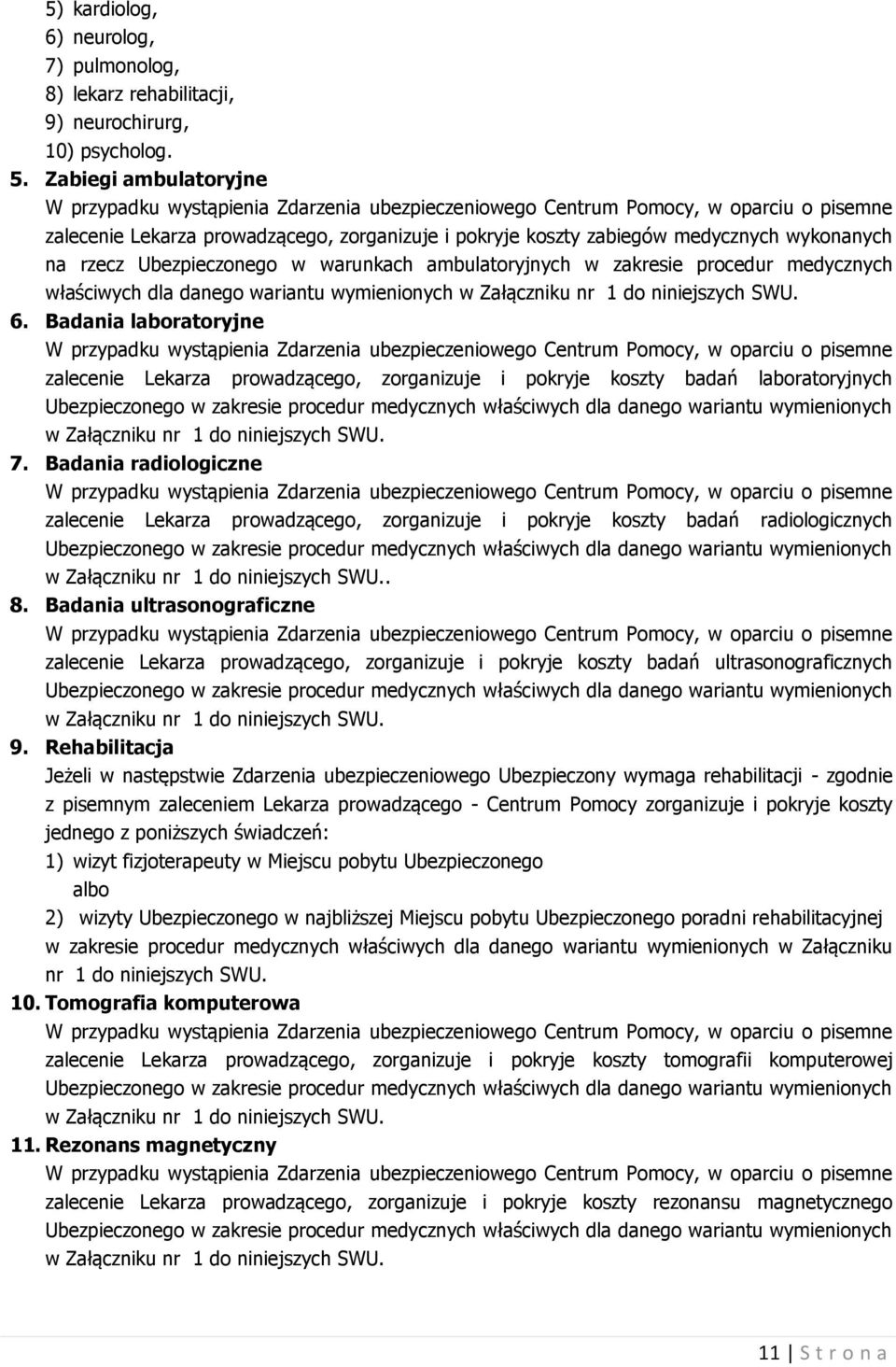 Ubezpieczonego w warunkach ambulatoryjnych w zakresie procedur medycznych właściwych dla danego wariantu wymienionych w Załączniku nr 1 do niniejszych SWU. 6.