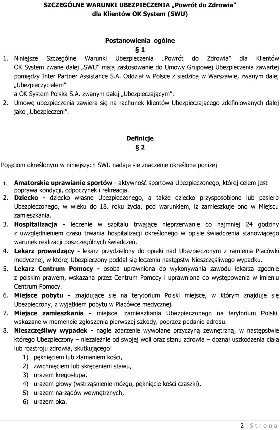 sistance S.A. Oddział w Polsce z siedzibą w Warszawie, zwanym dalej Ubezpieczycielem a OK System Polska S.A. zwanym dalej Ubezpieczającym. 2.