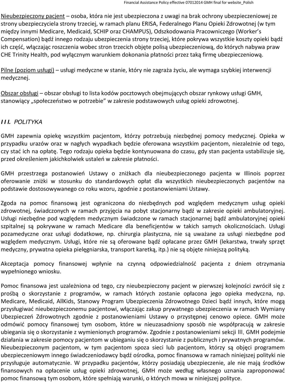 koszty opieki bądź ich część, włączając roszczenia wobec stron trzecich objęte polisą ubezpieczeniową, do których nabywa praw CHE Trinity Health, pod wyłącznym warunkiem dokonania płatności przez