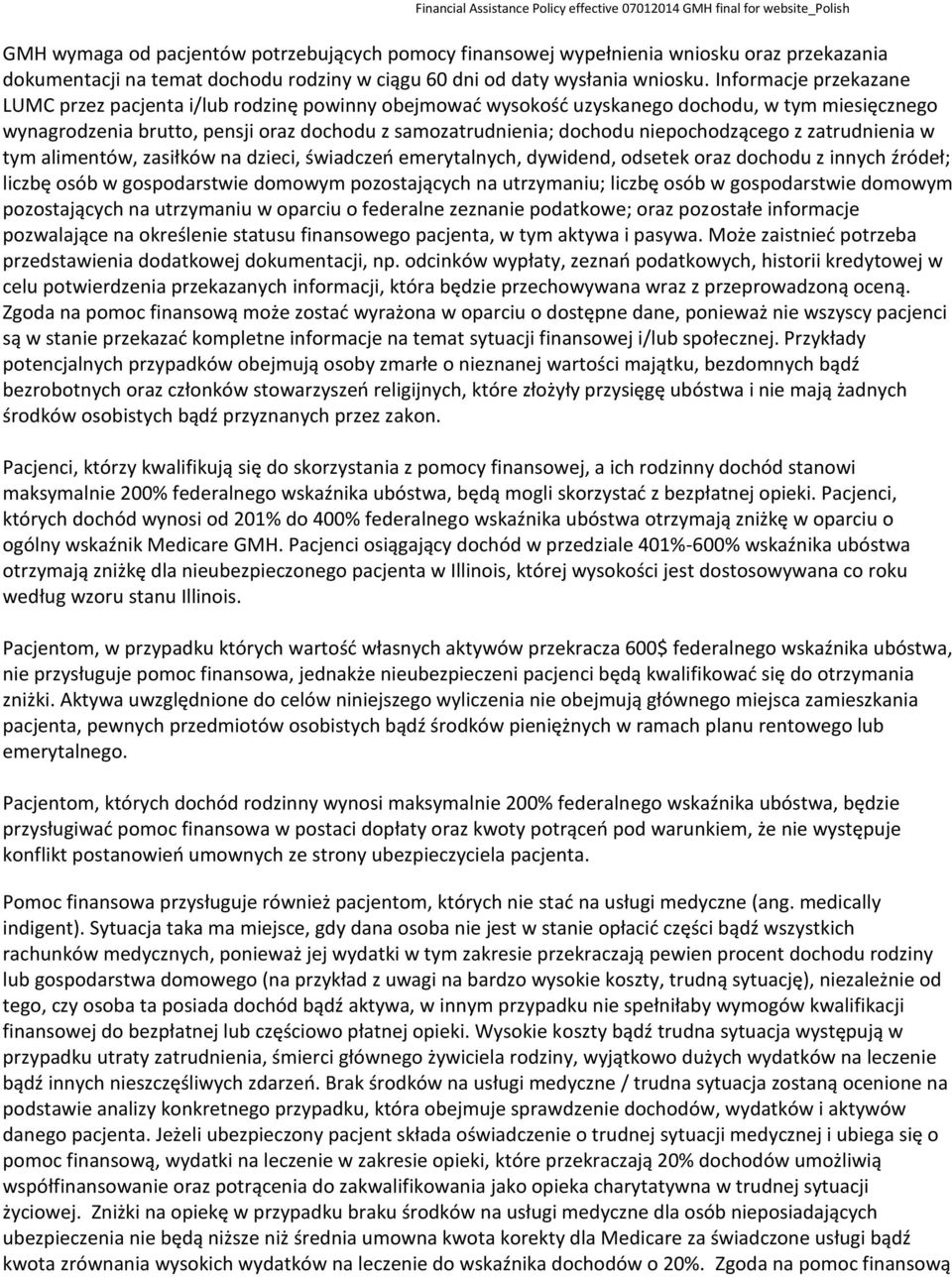 niepochodzącego z zatrudnienia w tym alimentów, zasiłków na dzieci, świadczeń emerytalnych, dywidend, odsetek oraz dochodu z innych źródeł; liczbę osób w gospodarstwie domowym pozostających na