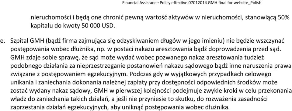 GMH zdaje sobie sprawę, że sąd może wydać wobec pozwanego nakaz aresztowania tudzież podobnego działania za nieprzestrzeganie postanowień nakazu sądowego bądź inne naruszenia prawa związane z