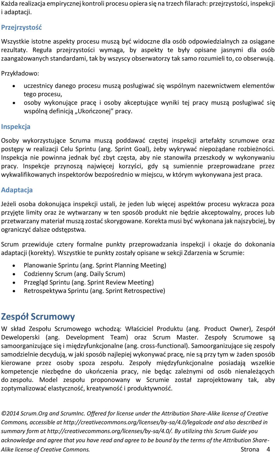 Reguła przejrzystości wymaga, by aspekty te były opisane jasnymi dla osób zaangażowanych standardami, tak by wszyscy obserwatorzy tak samo rozumieli to, co obserwują.