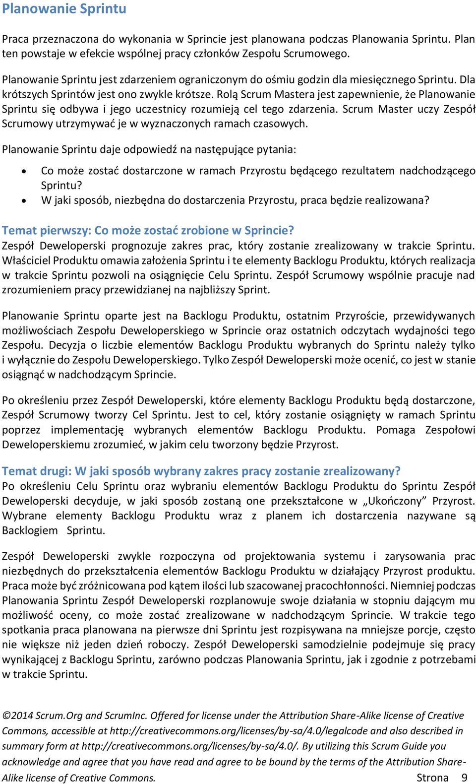 Rolą Scrum Mastera jest zapewnienie, że Planowanie Sprintu się odbywa i jego uczestnicy rozumieją cel tego zdarzenia. Scrum Master uczy Zespół Scrumowy utrzymywać je w wyznaczonych ramach czasowych.