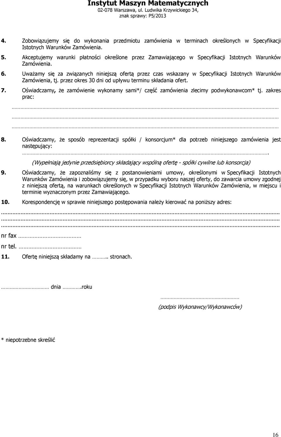 Uważamy się za związanych niniejszą ofertą przez czas wskazany w Specyfikacji Istotnych Warunków Zamówienia, tj. przez okres 30 dni od upływu terminu składania ofert. 7.