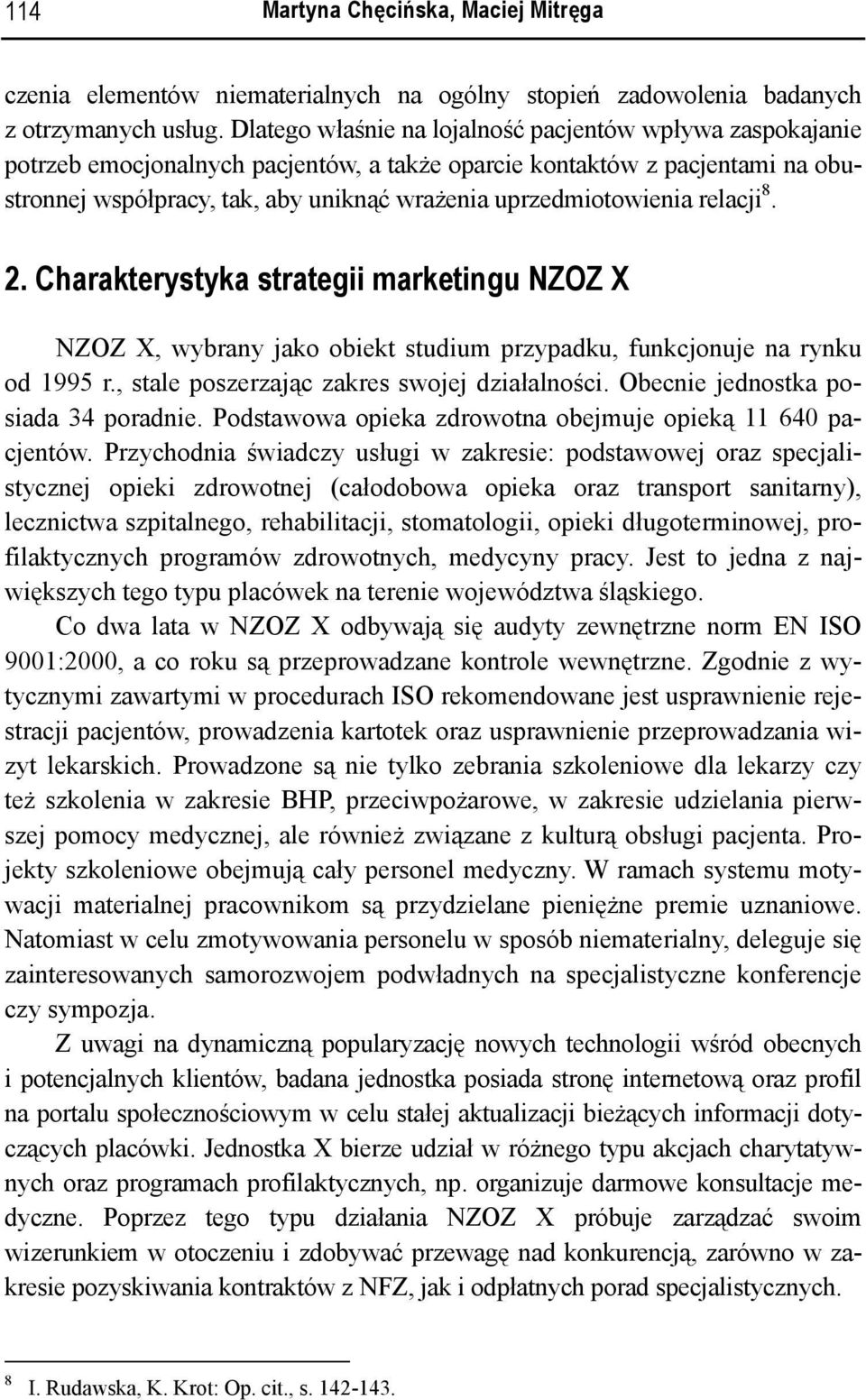 uprzedmiotowienia relacji 8. 2. Charakterystyka strategii marketingu NZOZ X NZOZ X, wybrany jako obiekt studium przypadku, funkcjonuje na rynku od 1995 r.