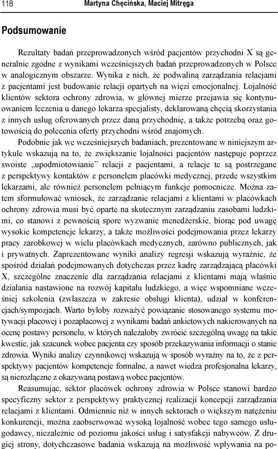 Lojalność klientów sektora ochrony zdrowia, w głównej mierze przejawia się kontynuowaniem leczenia u danego lekarza specjalisty, deklarowaną chęcią skorzystania z innych usług oferowanych przez daną