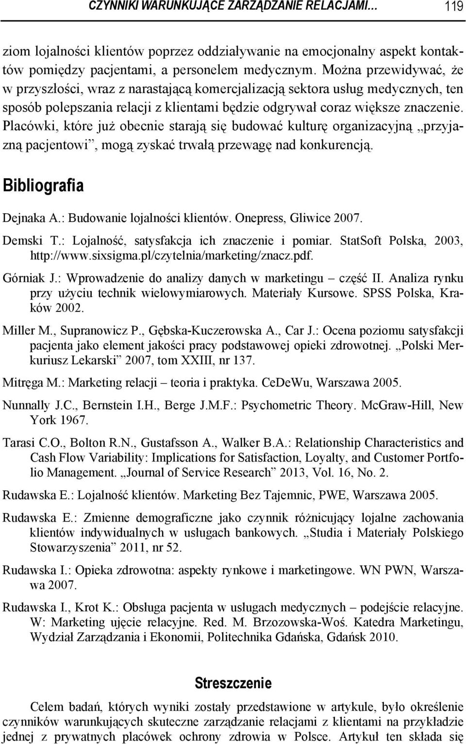 Placówki, które już obecnie starają się budować kulturę organizacyjną przyjazną pacjentowi, mogą zyskać trwałą przewagę nad konkurencją. Bibliografia Dejnaka A.: Budowanie lojalności klientów.