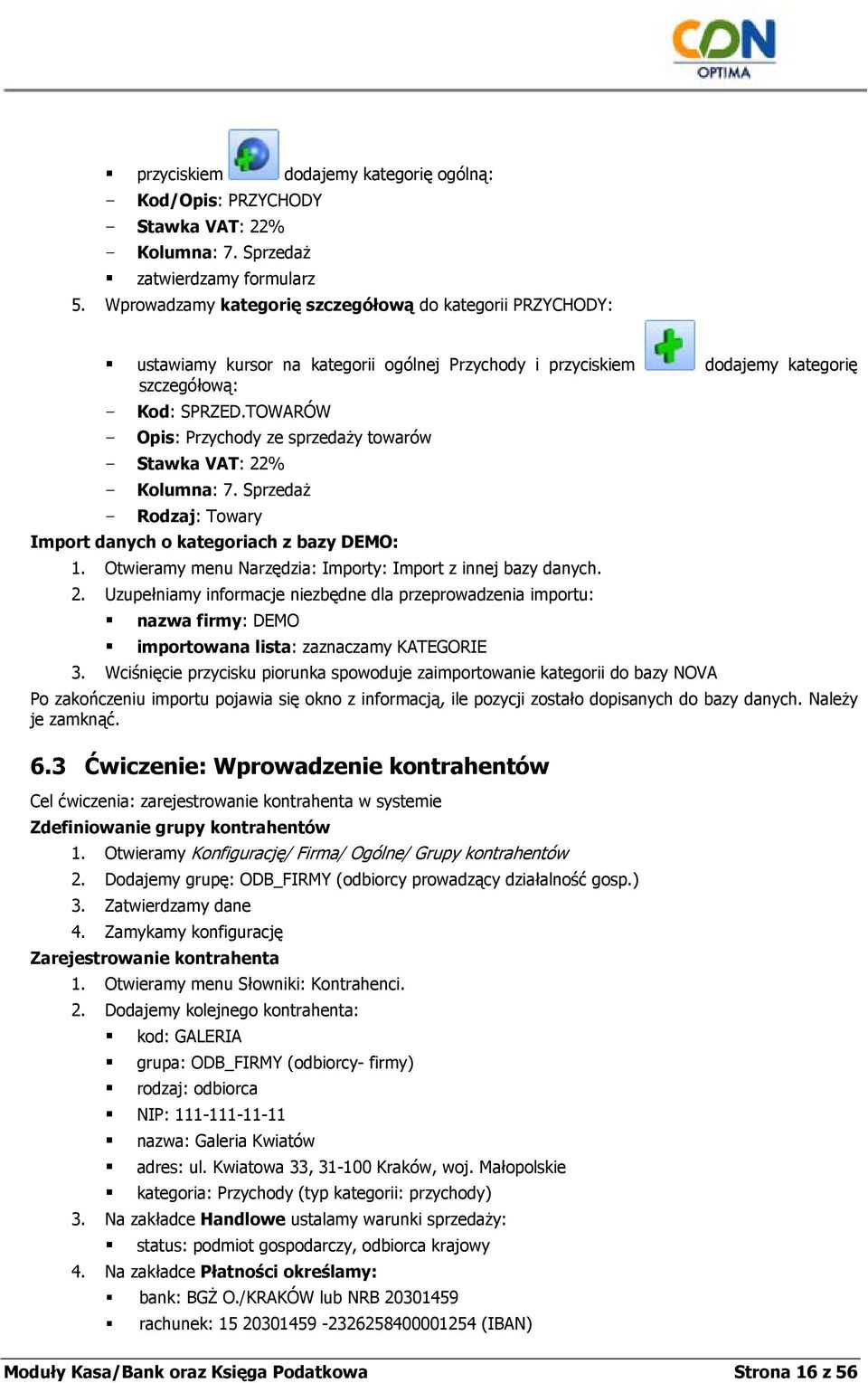 TOWARÓW - Opis: Przychody ze sprzedaży towarów - Stawka VAT: 22% - Kolumna: 7. Sprzedaż - Rodzaj: Towary Import danych o kategoriach z bazy DEMO: 1.