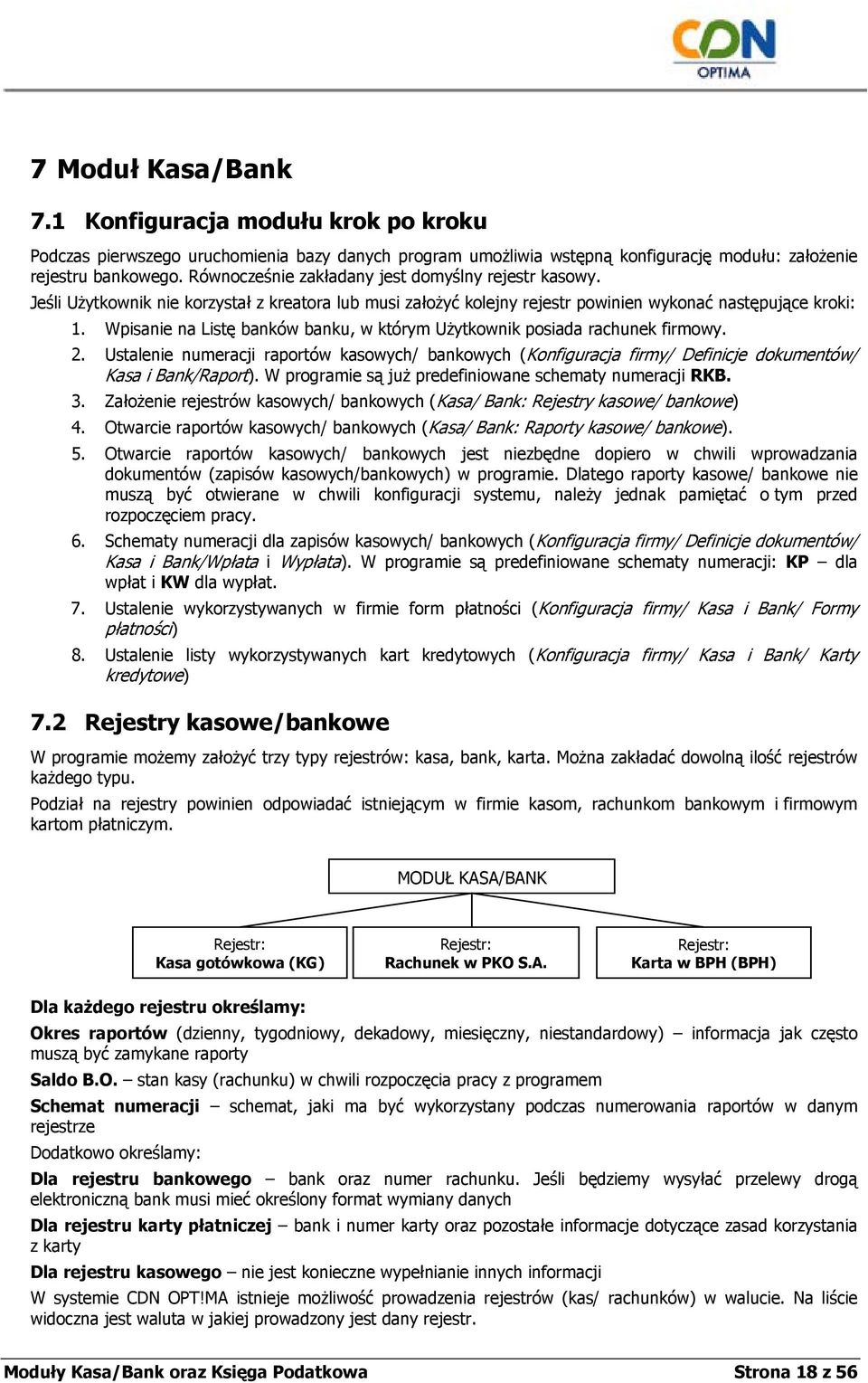 Wpisanie na Listę banków banku, w którym Użytkownik posiada rachunek firmowy. 2. Ustalenie numeracji raportów kasowych/ bankowych (Konfiguracja firmy/ Definicje dokumentów/ Kasa i Bank/Raport).