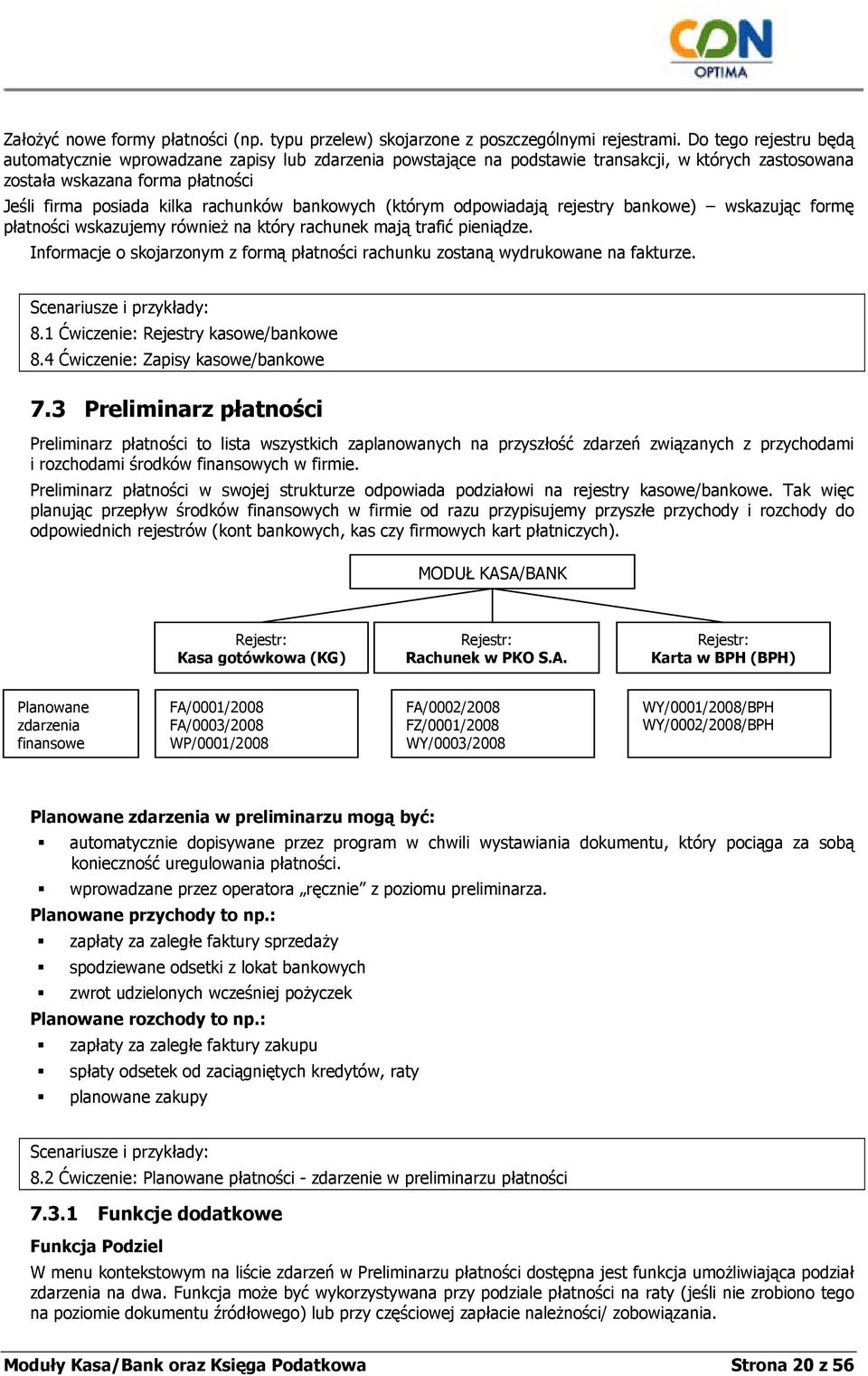 bankowych (którym odpowiadają rejestry bankowe) wskazując formę płatności wskazujemy również na który rachunek mają trafić pieniądze.