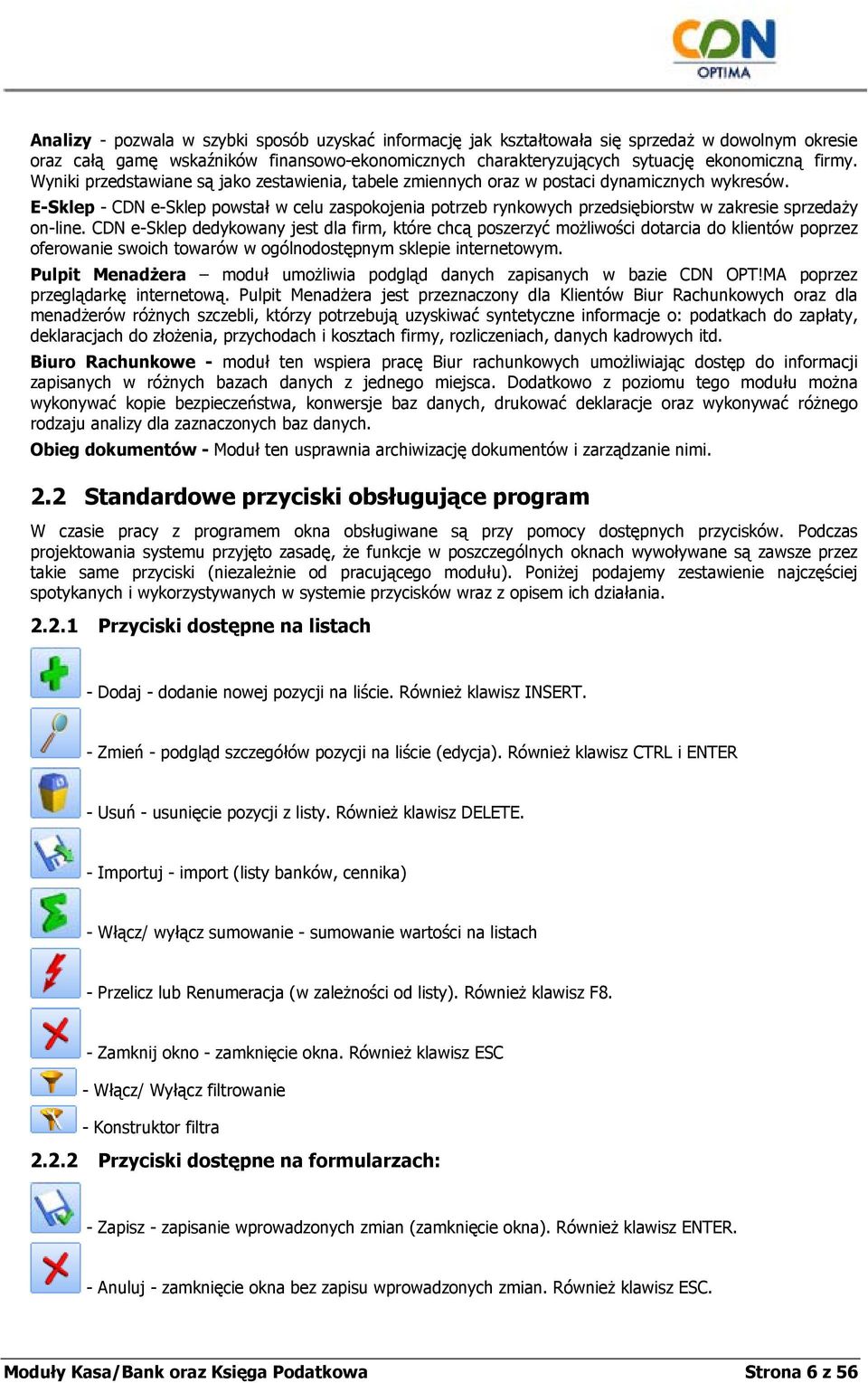 E-Sklep - CDN e-sklep powstał w celu zaspokojenia potrzeb rynkowych przedsiębiorstw w zakresie sprzedaży on-line.