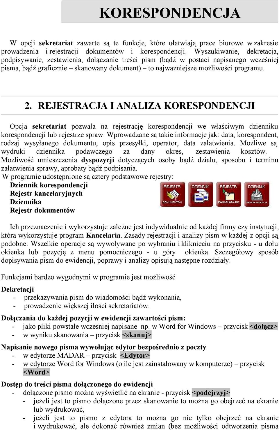 REJESTRACJA I ANALIZA KORESPONDENCJI Opcja sekretariat pozwala na rejestrację korespondencji we właściwym dzienniku korespondencji lub rejestrze spraw.