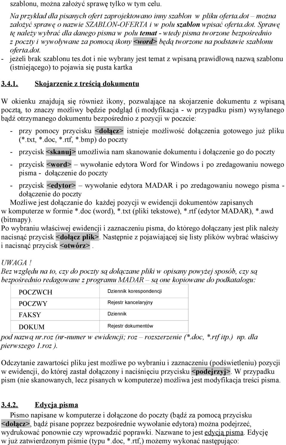 dot. - jeżeli brak szablonu tes.dot i nie wybrany jest temat z wpisaną prawidłową nazwą szablonu (istniejącego) to pojawia się pusta kartka 3.4.1.