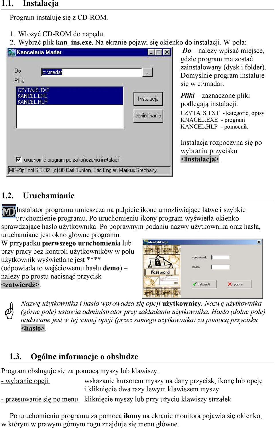 TXT - kategorie, opisy KNACEL.EXE - program KANCEL.HLP - pomocnik Instalacja rozpoczyna się po wybraniu przycisku <Instalacja>. 1.2.