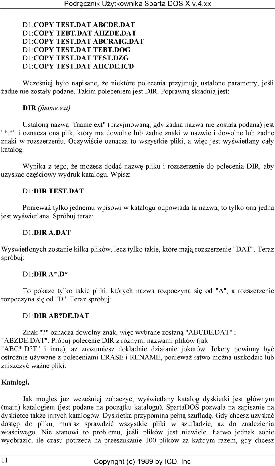 ext) Ustaloną nazwą "fname.ext" (przyjmowaną, gdy żadna nazwa nie została podana) jest "*.*" i oznacza ona plik, który ma dowolne lub żadne znaki w nazwie i dowolne lub żadne znaki w rozszerzeniu.