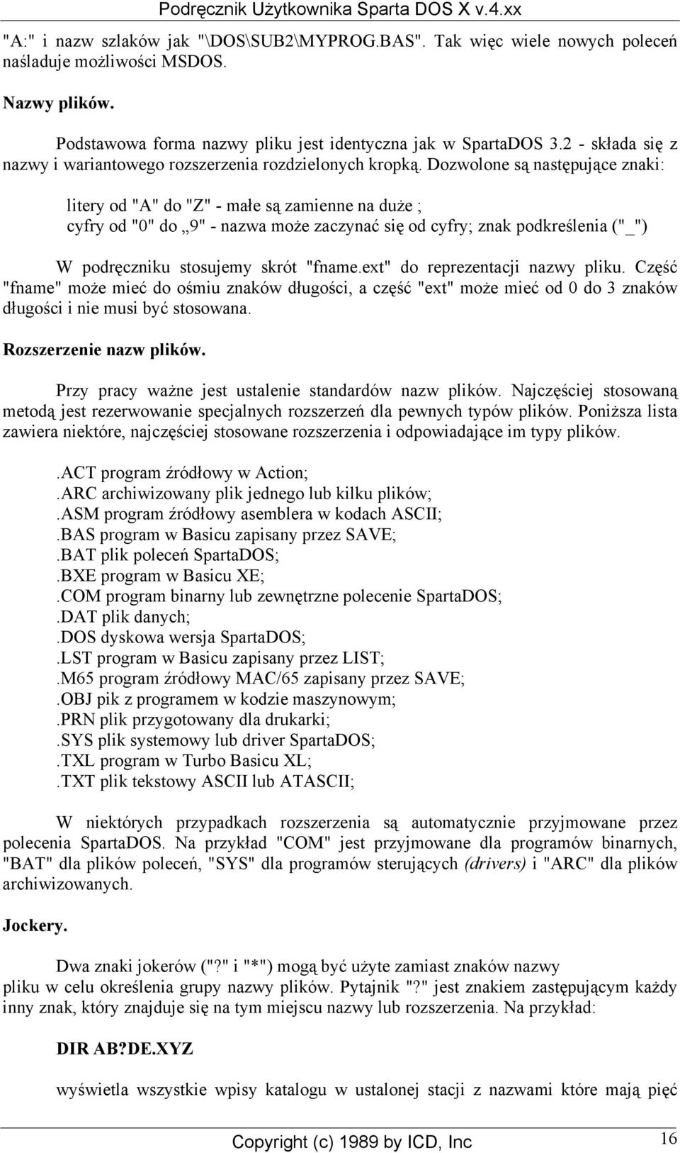 Dozwolone są następujące znaki: litery od "A" do "Z" - małe są zamienne na duże ; cyfry od "0" do 9" - nazwa może zaczynać się od cyfry; znak podkreślenia ("_") W podręczniku stosujemy skrót "fname.