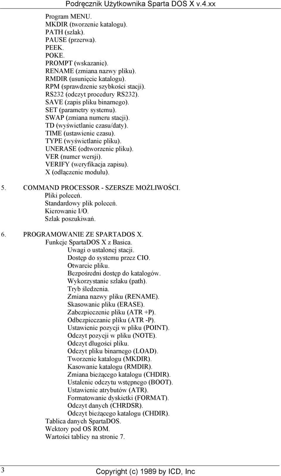 UNERASE (odtworzenie pliku). VER (numer wersji). VERIFY (weryfikacja zapisu). X (odłączenie modułu). 5. COMMAND PROCESSOR - SZERSZE MOŻLIWOŚCI. Pliki poleceń. Standardowy plik poleceń. Kierowanie I/O.